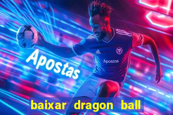 baixar dragon ball z dublado